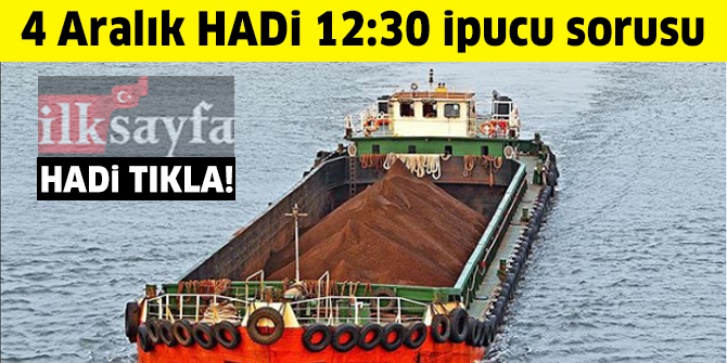 4 Aralık HADİ 12:30 ipucu: Kıyının açıklarına demirlemiş gemilere yük götürüp getiren, güvertesiz büyük tekne nedir?
