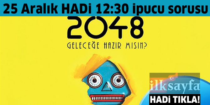 25 Aralık HADİ ipucu: "2048 Geleceğe Hazır mısın?" kitabının yazarı kimdir?