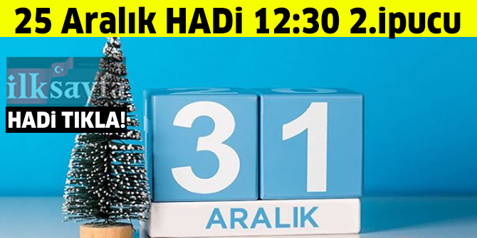 25 Aralık Hadi 12:30 2.ipucu: Yılın en büyük ödüllü hadi'si hangi tarihte yapılacaktır?