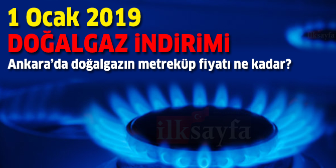 Ankara'da doğalgazın metreküp fiyatı ne kadar? 1 Ocak 2019 Doğalgaz indirimi
