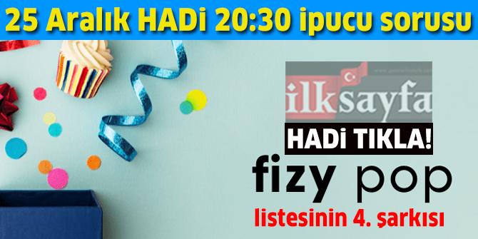 25 Aralık HADİ 20:30 ipucu: Fizy Pop listesinin 4. şarkısı nedir? Müzik Gecesi