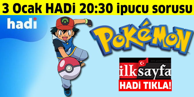 3 Ocak HADİ 20:30 ipucu: Pokemon çizgi filmindeki en iyi Pokemon eğiticisi olmak isteyen çizgi karakter kimdir?