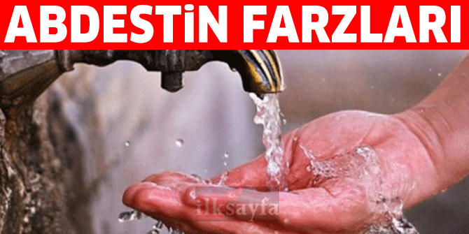 Abdestin farzları kaç tanedir? Abdestin farzları nelerdir?