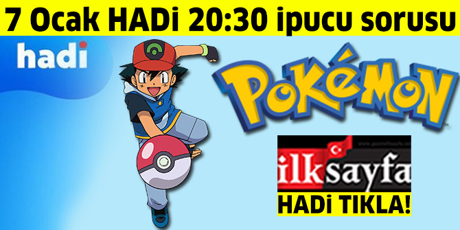 7 Ocak HADİ 20.30 ipucu: En iyi Pokemon eğiticisi olmak isteyen çizgi karakter kimdir?