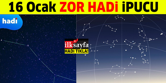 16 Ocak ZOR HADİ ipucu: Kaç takımyıldız vardır? 20.30 ipucu sorusu