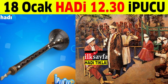 18 Ocak HADİ 12:30 ipucu: Papara hangi müzik aletidir? Orta oyununda kullanılan hangi müzik aletine "papara" adı verilir?