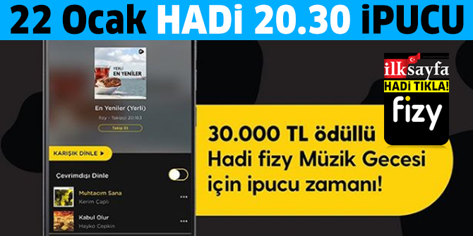 22 Ocak HADİ 20.30 ipucu: Fizy En Yeniler (Yerli) listesindeki 5. şarkıyı seslendiren sanatçı kimdir? Fizy Müzik Gecesi