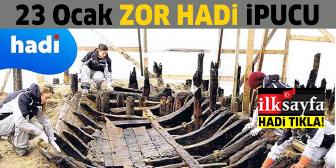 23 Ocak 20.30 HADİ ipucu: 2004 yılında Yenikapı’da başlayan kazılarda ortaya çıkarılan limanın adı nedir? Zor Hadi 100 ipucu cevabı