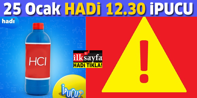 25 Ocak HADİ 12.30 ipucu: Hidroklorik asidin halk arasındaki ismi nedir? HCI nedir?