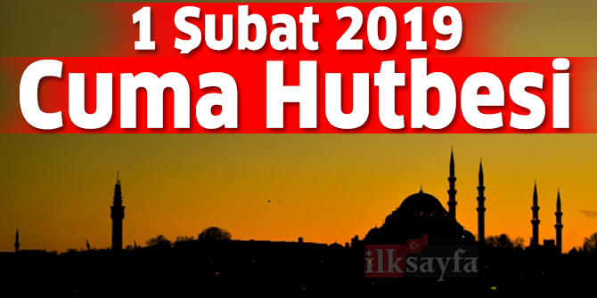1 Şubat 2019 Cuma Hutbesi yayımlandı! Diyanet İşleri Başkanlığı 1.02.2019