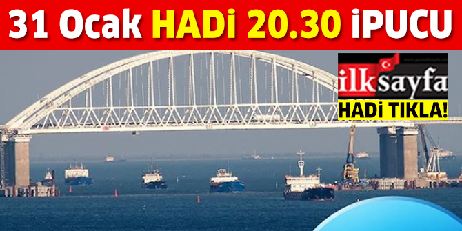 31 Ocak HADİ 20.30 ipucu: Karadeniz ile Azak Denizi'ni bağlayan boğazın adı nedir?