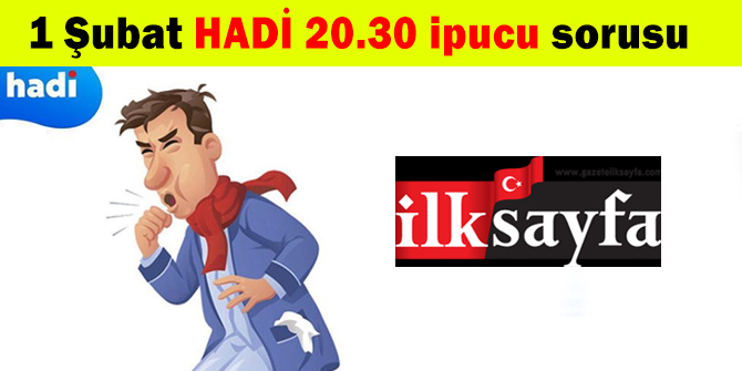 1 Şubat HADİ 20.30 ipucu: Akciğerlerdeki havayı ani ve gürültülü olarak dışarı vermeye ne denir? 20.30 ipucu sorusu ve cevabı