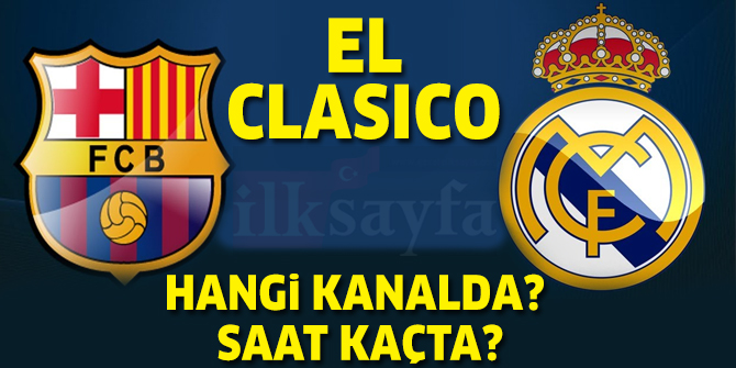 El Clasico (Barcelona Real Madrid maçı) hangi kanalda, saat kaçta? 6 Şubat 2019 Çarşamba