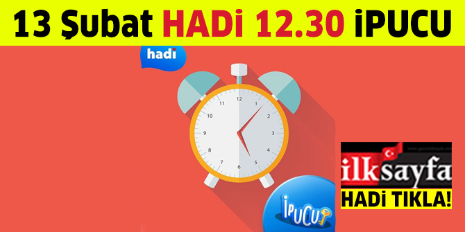 13 Şubat 12.30 HADİ ipucu: Saat 6'da akreple yelkovan arasında kaç derecelik bir açı vardır? 12.30 ipucu cevabı