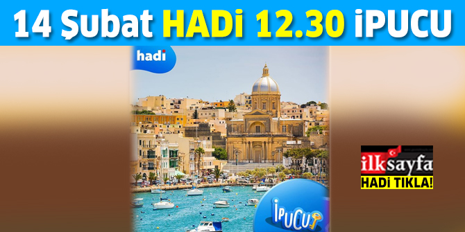 14 Şubat 12.30 HADİ ipucu: Başkenti Valletta olan Akdeniz'deki ada ülkesi hangisidir? 12.30 HADİ ipucu cevabı