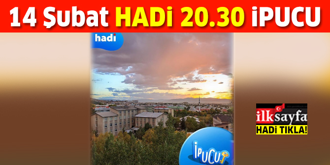 14 Şubat 20.30 HADİ ipucu: Erzurum neleriyle meşhur? Erzurum'un önemli geçim kaynakları nelerdir? 20.30 ipucu cevabı