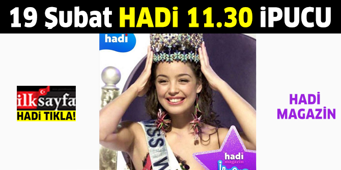 19 Şubat HADİ Magazin ipucu: Azra Akın’ın 2002'de kainat güzeli seçildiği yarışmada giydiği elbisenin özelliği nedir? 11.30 Hadi Magazin ipucu cevabı
