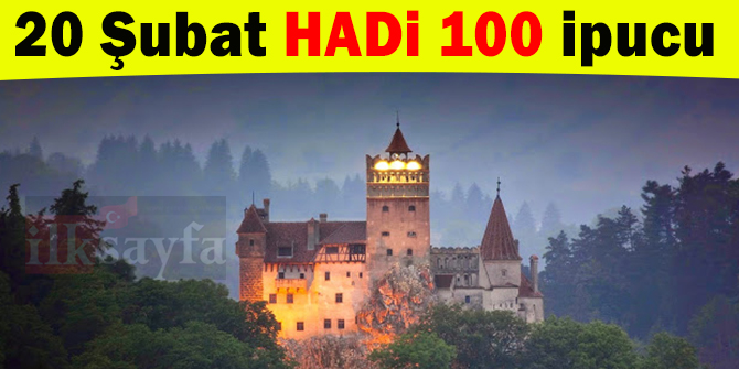 20 Şubat 20.30 HADİ ipucu: Kont Drakula'nın Şatosu hangi ülkededir? Hadi 100 ipucu sorusu cevabı