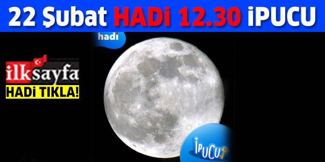 22 Şubat 12.30 HADİ ipucu: Ay'ın, Dünya ile Güneş arasına girmesi hangi doğa olayıdır? 12.30 ipucu cevabı