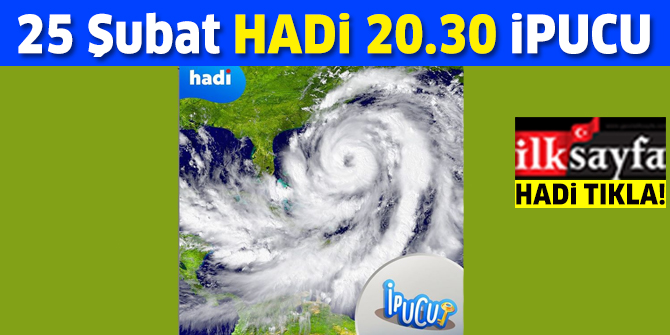 25 Şubat 20.30 HADİ ipucu: Hızı saatte 120 km'yi aşan en üst kademedeki rüzgarlara ne denir? 20.30 ipucu cevabı