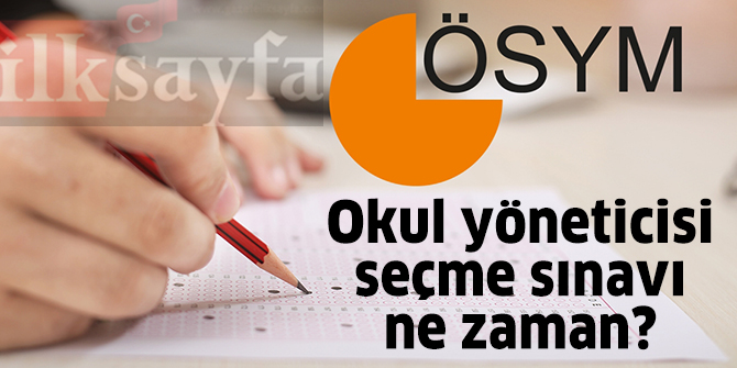 Okul yöneticisi seçme sınavı ne zaman? ÖSYM