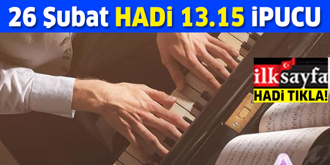 26 Şubat HADİ MAGAZİN ipucu: Sosyal medyada piyano çalarken paylaştığı videosu ile büyük beğeni toplayan ünlü kimdir? 13.15 ipucu sorusu cevabı