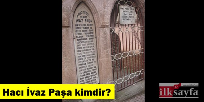 Hacı İvaz Paşa kimdir, Ahi Çelebi’nin neyi oluyor?