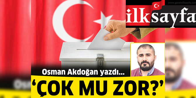 Çok mu zor?