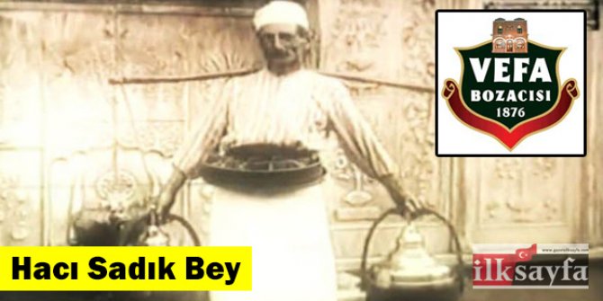 Vefa Bozacısının kurucusu kim? Hacı Sadık Bey kimdir?