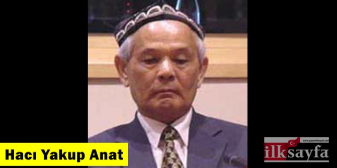Hacı Yakup Anat kimdir? Neden Çin zulmüne maruz kaldı