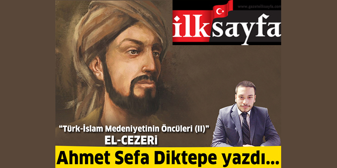 Türk-İslam Medeniyetinin Öncüleri (II) El-Cezeri