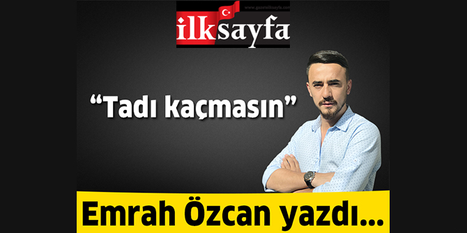Tadı kaçmasın