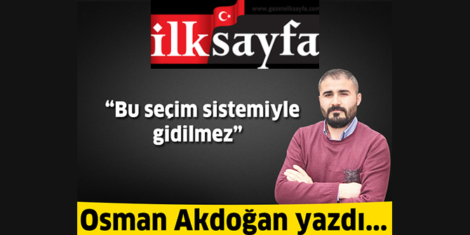 Bu seçim sistemiyle gidilmez