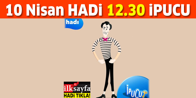 10 Nisan 12.30 HADİ ipucu sorusu: Sözsüz oyun ya da mim sanatı olarak geçen gösteri sanatının adı nedir?