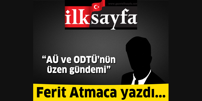 AÜ ve ODTÜ’nün üzen gündemi 