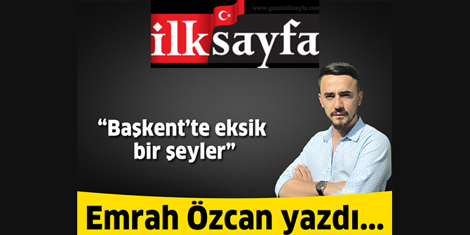 Başkent'te eksik bir şeyler