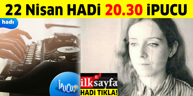 22 Nisan HADİ 20.30 ipucu sorusu: Gündökümü, Günlerin Tortusu ve Yazılı Günler adlı eserlerin sahibi, yazarı kim?