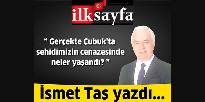 Gerçekte Çubuk'ta şehidimizin cenazesinde neler yaşandı?
