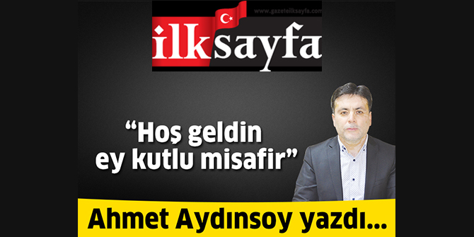 Hoş geldin ey kutlu misafir ! 