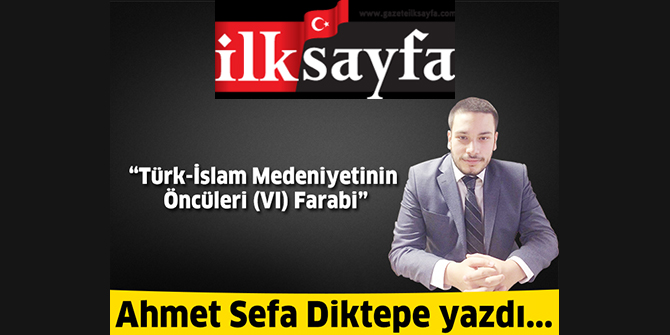 Türk-İslam Medeniyetinin Öncüleri (VI) Farabi