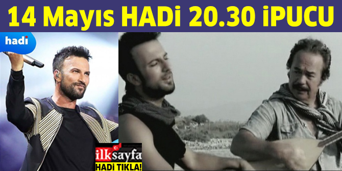 14 Mayıs 20.30 HADİ ipucu: Orhan Gencebay Tarkan'ın hangi şarkısının klibinde rol almıştır? Müzik Gecesi ipucu sorusu cevabı