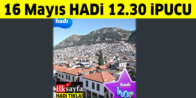 16 Mayıs 12.30 HADİ ipucu: Hatay'da Kurtuluş Müzesi açmaya hazırlanan oyuncu kimdir?