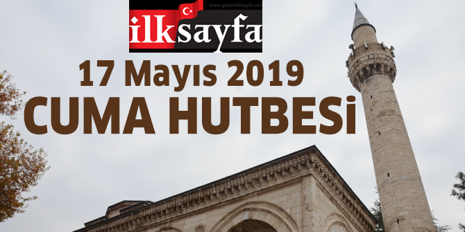 17 Mayıs 2019 Cuma Hutbesi yayınlandı! Diyanet İşleri Başkanlığı