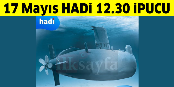 17 Mayıs HADİ 12.30 ipucu: Dünya'yı denizin altından dolaşan denizaltı hangisi?