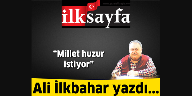 Millet huzur istiyor