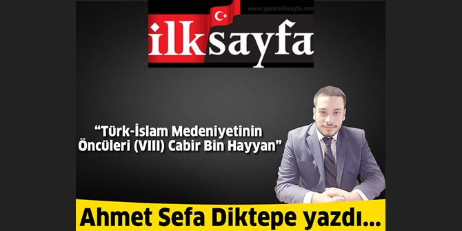 Türk-İslam Medeniyetinin Öncüleri (VIII) Cabir Bin Hayyan