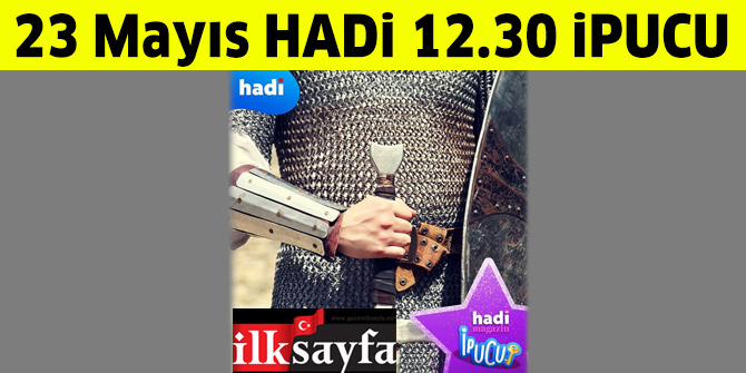 23 Mayıs 12.30 Hadi Magazin ipucu: Engin Altan Düzyatan Diriliş Ertuğrul dizisinde giydiği zırhlı kostümü kime düğün hediyesi olarak vermiştir?