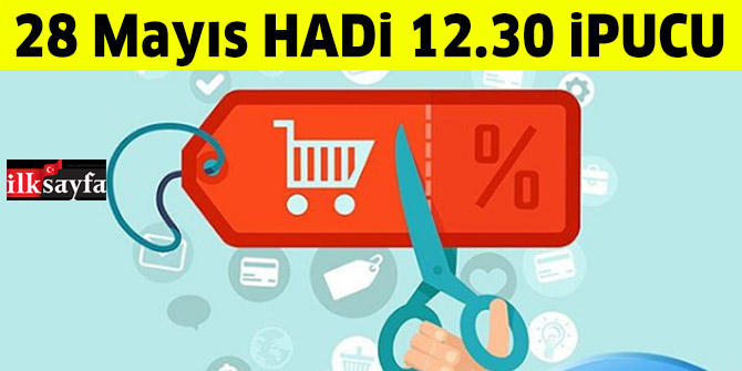 HADİ ipucu 12.30 sorusu 28 Mayıs: İnternette alışveriş tutarına göre hediye edilen indirim türüne ne denir?