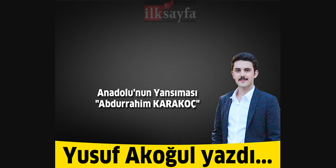 Anadolu'nun Yansıması "Abdurrahim KARAKOÇ"