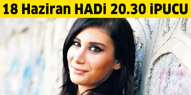 İrem Derici geçtiğimiz haftalarda hangi şarkısına klip çekmiştir? 18 Haziran 20.30 HADİ ipucu